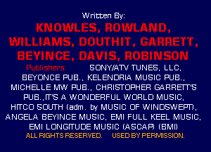 Written Byi

SDNYIAW TUNES. LLC.

BEYONCE PUB. KELENDRIA MUSIC PUB.
MICHELLE MW PUB. CHRISTOPHER GARRETT'S

PUB..FT'S A WONDERFUL WORLD MUSIC.
HFTCCJ SOUTH (adm. by MUSIC OF WINDSWEPU.
ANGELA BEYINCE MUSIC. EMI FULL KEEL MUSIC.

EMI LUNGITUDE MUSIC (ASCAPJ (EMU
ALL RIGHTS RESERVED. USED BY PERMISSION.