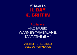 W ritcen By

HKD MUSIC.
WARNER-TAMEPLANE,
TANTATIVE EBMIJ

ALL RIGHTS RESERVED
USED BY PERMISSION