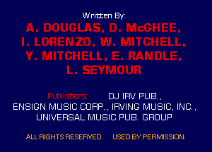 Written Byi

DJ IFN PUB.
ENSIGN MUSIC CORP. IRVING MUSIC. INC.
UNIVERSAL MUSIC PUB. GROUP

ALL RIGHTS RESERVED. USED BY PERMISSION.