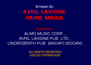 W ritten Byz

ALMD MUSIC CORP,
AVRIL LAVIGNE PUB. LTD,
UNDERZENITH PUB. (ASCAPJ ISOCANJ

ALL RIGHTS RESERVED.
USED BY PERMISSION