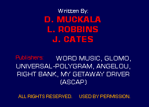 Written Byi

WEIRD MUSIC, GLDMD,
UNIVERSAL-PDLYGRAM, ANGELDU,
RIGHT BANK, MY GETAWAY DRIVER

IASCAPJ

ALL RIGHTS RESERVED. USED BY PERMISSION.