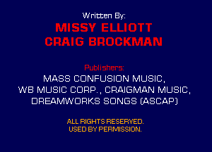 Written Byi

MASS CDNFUSIDN MUSIC,
WB MUSIC CORP, CRAIGMAN MUSIC,
DREAMWDRKS SONGS IASCAPJ

ALL RIGHTS RESERVED.
USED BY PERMISSION.