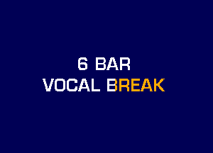 8 BAR

VOCAL BREAK