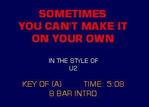 IN THE STYLE OF
U2

KEY OF (A) TIME 508
8 BAR INTRO