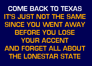 HMW
WEAEEF'IWEM
mmmm

MW!)

YOUR AGGENT
FORGET QHL ABGUT
WE LONESTAR STATE