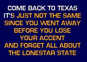 HMW
WEAEEF'IWEM
mmmm

MW!)

YOUR AGGENT
FORGET QHL ABGUT
WE LONESTAR STATE