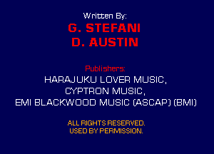 Written Byi

HARAJUKU LOVER MUSIC,
CYPTRDN MUSIC,
EMI BLACKWDDD MUSIC EASCAPJ EBMIJ

ALL RIGHTS RESERVED.
USED BY PERMISSION.