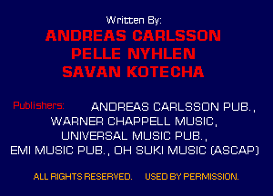 Written Byi

ANDREAS CARLSSDN PUB,
WARNER CHAPPELL MUSIC,
UNIVERSAL MUSIC PUB,
EMI MUSIC PUB, DH SUKI MUSIC IASCAPJ

ALL RIGHTS RESERVED. USED BY PERMISSION.