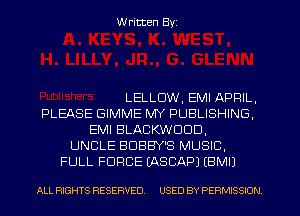 W ritten Byz

LELLDW, EMI APRIL,
PLEASE GIMME MY PUBLISHING,
EMI BLACKWDDD,
UNCLE BDBBY'S MUSIC.
FULL FORCE (ASCAPJ (BMIJ

ALL RIGHTS RESERVED. USED BY PERMISSION