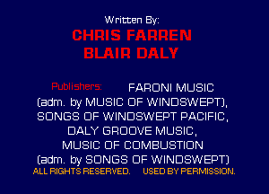 W ritten Byz

FARDNI MUSIC
(adm by MUSIC OF WINDSWEPTJ,
SONGS OF WINDSWEPT PACIFIC,
DALY GROOVE MUSIC,
MUSIC OF COMBUSTION

(adm. by SONGS OF WINUSWEPTJ
ALL RIGHTS RESERVED. USED BY PERMISSION