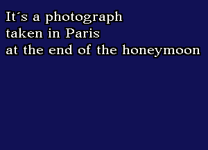 It's a photograph
taken in Paris
at the end of the honeymoon