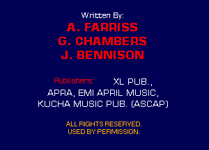 Written By

XL PUB,
APRA, EMI APRIL MUSIC,
KUCHA MUSIC PUB (ASCAPJ

ALL RIGHTS RESERVED
USED BY PERNJSSJON
