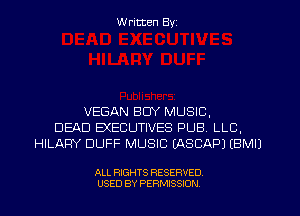 W ritten Byz

VEGAN BUY MUSIC,
DEAD EXECUTIVES PUB. LLC,
HILARY DUFF MUSIC (ASCAPJ (BMIJ

ALL RIGHTS RESERVED.
USED BY PERMISSION