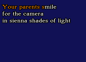 Your parents smile
for the camera
in sienna shades of light