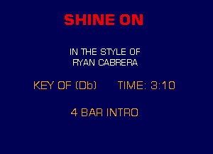 IN THE STYLE 0F
RYAN CABRERA

KEY OFIDbJ TIME 3'10

4 BAR INTFIO