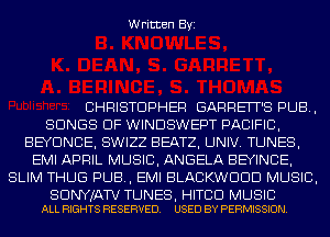 Written Byi

CHRISTOPHER GARRETT'S PUB,
SONGS OF WINDSWEPT PACIFIC,
BEYONCE, SWIZZ BEATZ, UNIV. TUNES,
EMI APRIL MUSIC, ANGELA BEYINCIE,
SLIM THUG PUB, EMI BLACKWDDD MUSIC,

SDNYJATV TUNES, HITCD MUSIC
ALL RIGHTS RESERVED. USED BY PERMISSION.