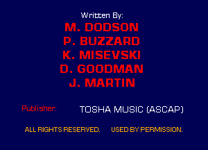 W rltten Byi

TOSHA MUSIC (ASCAPJ

ALL RIGHTS RESERVED USED BY PERMISSION.