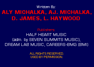 Written Byi

HALF HEART MUSIC
Eadm. by SEVEN SUMMITS MUSIC).
DREAM LAB MUSIC, CAREERS-BMG EBMIJ

ALL RIGHTS RESERVED.
USED BY PERMISSION.