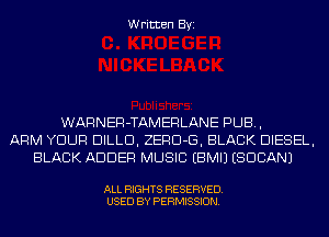 Written Byi

WARNER-TAMERLANE PUB,
ARM YOUR DILLD, ZERD-G, BLACK DIESEL,
BLACK ADDER MUSIC EBMIJ (SUDAN)

ALL RIGHTS RESERVED.
USED BY PERMISSION.