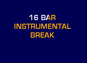 'l 6 BAR
INSTRUMENTAL

BREAK