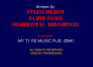 Written By

MY TY PE MUSIC PUB EBMIJ

ALL RIGHTS RESERVED
USED BY PERMISSION