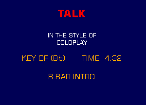 IN THE STYLE 0F
CDLDPLAY

KEY OF IBbJ TIME 4232

8 BAR INTRO