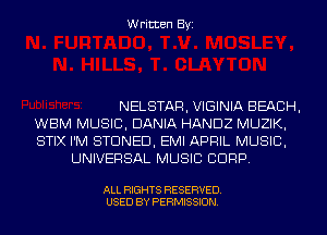 Written Byi

NELSTAR, VIGINIA BEACH,
WBM MUSIC, DANIA HANDZ MUZIK,
STIX I'M STDNED, EMI APRIL MUSIC,
UNIVERSAL MUSIC CORP.

ALL RIGHTS RESERVED.
USED BY PERMISSION.