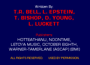 Written Byi

HDTTEATHANU, NDDNTIME,
LETCIYA MUSIC, DCTDBER EIGHTH,
WARNER-TAMERLANE IASCAPJ EBMIJ

ALL RIGHTS RESERVED. USED BY PERMISSION.