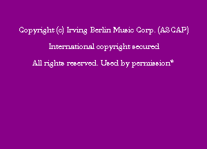 Copyright (0) Irving Balin Music Corp. (AS CAP)
Inmn'onsl copyright Bocuxcd

All rights named. Used by pmnisbion