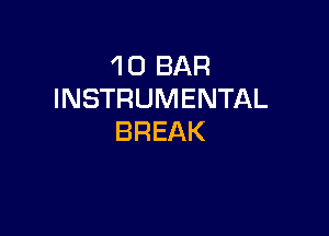 'l 0 BAR
INSTRUMENTAL

BREAK