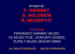 W ritten Byz

FERNANDO GARIBAY MUSIC,
V2 MUSIC PUB, SDNYJATV SONGS.
ZUFELT MUSIC IASCAPJ (BMIJ

ALL RIGHTS RESERVED. USED BY PERMISSION