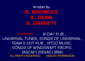 Written Byi

B-DAY PUB,
UNIVERSAL TUNES, SONGS OF UNIVERSAL,
TEAM 8 DOT PUB, HITCD MUSIC,
SONGS OF WINDSWEPT PACIFIC

IASCAPJ ESESACJ EBMIJ
ALL RIGHTS RESERVED. USED BY PERMISSION.