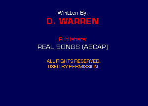 W ritcen By

REAL SONGS (ASCAPJ

ALL RIGHTS RESERVED
USED BY PERMISSION