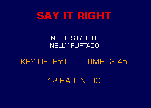 IN THE STYLE 0F
NELLY FURTADO

KEY OF Ele TIME 3145

12 BAR INTRO