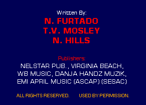 Written Byi

NELSTAF! PUB, VIRGINIA BEACH,
WB MUSIC, DANJA HANDZ MUZIK,
EMI APRIL MUSIC IASCAPJ (SESACJ

ALL RIGHTS RESERVED. USED BY PERMISSION.