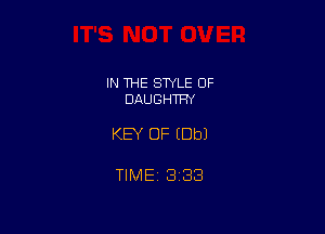 IN THE STYLE 0F
DAUGHTFN

KEY OF (Dbl

TIME 3138