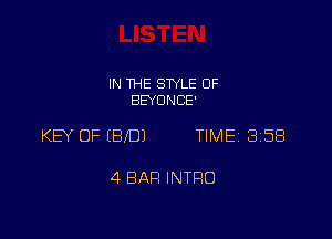 IN THE STYLE 0F
BEYONCE'

KEY OF (BID) TIME 358

4 BAH INTRO