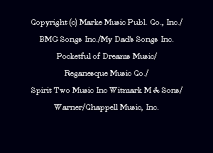 Copyright (c) Markc Music Pub1 Co, Inc!
BMG Songs Inchy Dads Song!) Inc
Pockctful of Dmma Music!
chmquc Music Col
Spirit Two Manic Inc Wimmrk M ?x Soml
Wmehappcll Music, Inc