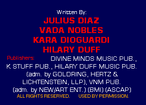 Written Byi

DIVINE MINDS MUSIC PUB,

K STUFF PUB, HILARY DUFF MUSIC PUB.
Eadm. by GDLDRING, HERTZ 5L
LICHTENSTEIN, LLPJ. VNM PUB.

Eadm. by NEWJART ENT.) EBMIJ EASCAPJ
ALL RIGHTS RESERVED. USED BY PERMISSION.