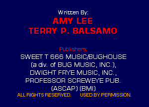 W ritten Byz

SWEET T 555 MUSICJBUGHDUSE
(a div 0f BUG MUSIC, INC).
DWIGHT FRYE MUSIC, INC.

PROFESSOR SCREVVEYE PUB

LAS CAP) (B M I)
ALL RIGHTS RESERVED. USED BY PERMISSION