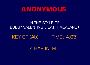 IN WHE STYLE OF
BOBBY VALENNND (FEAT TIMBALANDJ

KEY OF (Ab) TIMEI 405

4 BAR INTRO