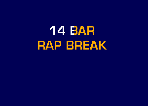 14 BAR
RAP BREAK