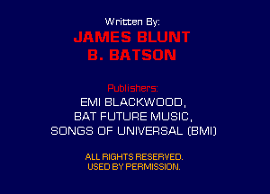 W ritcen By

EMI BLACKWUDD.
BAT FUTURE MUSIC,
SONGS OF UNIVERSAL EBMIJ

ALL RIGHTS RESERVED
USED BY PEWSSION