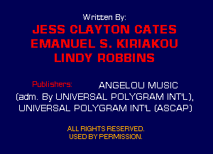 Written Byi

ANGELDU MUSIC
Eadm. By UNIVERSAL PDLYGRAM INT'LJ.
UNIVERSAL PDLYGRAM INT'L IASCAPJ

ALL RIGHTS RESERVED.
USED BY PERMISSION.