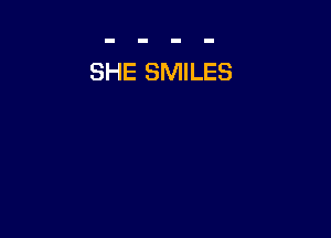 SHE SMILES