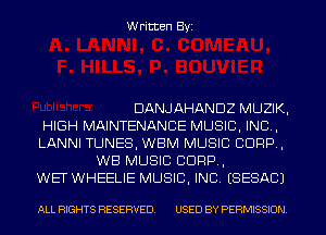 Written Byi

DANJAHANDZ MUZIK,
HIGH MAINTENANCE MUSIC, INC,
LANNI TUNES, WBM MUSIC CORP,
WB MUSIC CORP,
WET WHEELIE MUSIC, INC. ESESACJ

ALL RIGHTS RESERVED. USED BY PERMISSION.