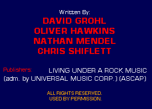 Written Byi

LIVING UNDER A ROCK MUSIC
Eadm. by UNIVERSAL MUSIC CORP.) IASCAPJ

ALL RIGHTS RESERVED.
USED BY PERMISSION.