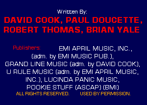 Written Byi

EMI APRIL MUSIC, INC,
Eadm. by EMI MUSIC PUB).
GRAND LINE MUSIC Eadm. by DAVID CDDKJ.
U RULE MUSIC Eadm. by EMI APRIL MUSIC,
INC). LUCINDA PANIC MUSIC,

PDDKIE STUFF EASCAPJ EBMIJ
ALL RIGHTS RESERVED. USED BY PERMISSION.