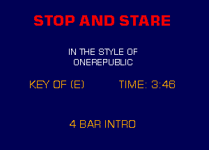 IN THE SWLE OF
DNEHEPUBLIC

KW OF (E) TIME 3148

4 BAR INTRO