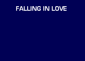 FALLING IN LOVE